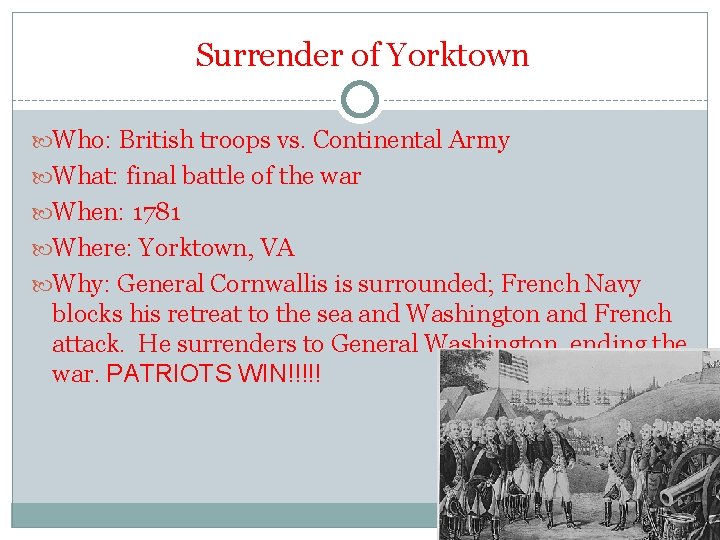 Surrender of Yorktown Who: British troops vs. Continental Army What: final battle of the