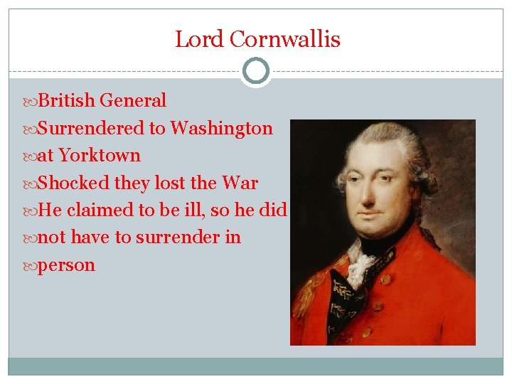 Lord Cornwallis British General Surrendered to Washington at Yorktown Shocked they lost the War