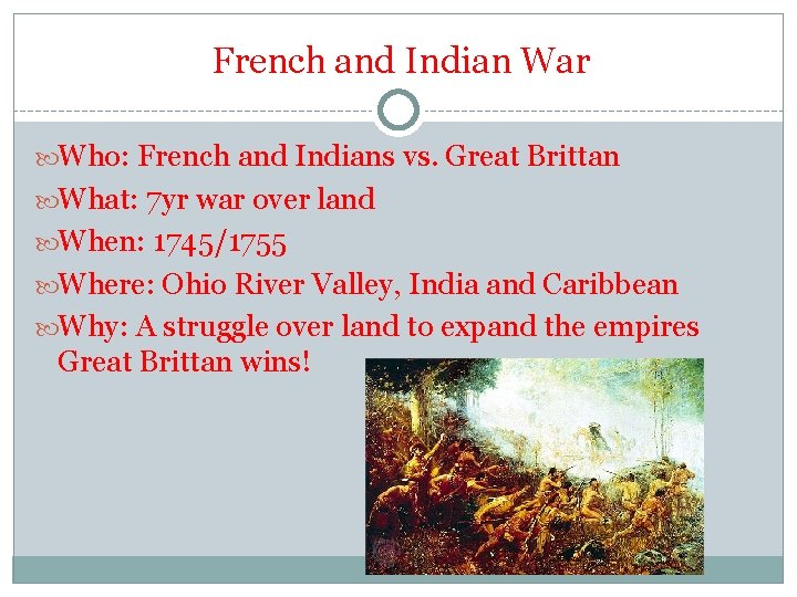 French and Indian War Who: French and Indians vs. Great Brittan What: 7 yr