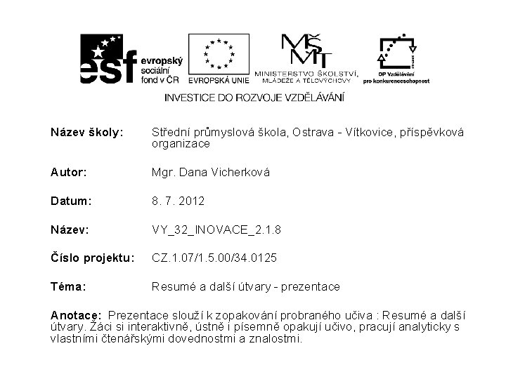 Název školy: Střední průmyslová škola, Ostrava - Vítkovice, příspěvková organizace Autor: Mgr. Dana Vicherková