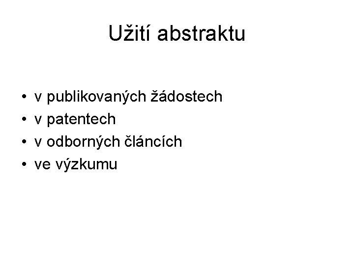 Užití abstraktu • • v publikovaných žádostech v patentech v odborných článcích ve výzkumu