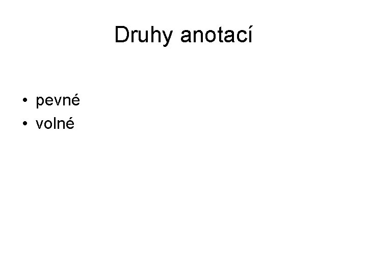 Druhy anotací • pevné • volné 