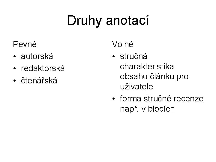 Druhy anotací Pevné • autorská • redaktorská • čtenářská Volné • stručná charakteristika obsahu