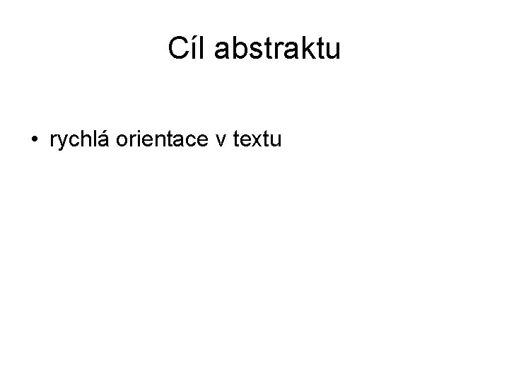 Cíl abstraktu • rychlá orientace v textu 