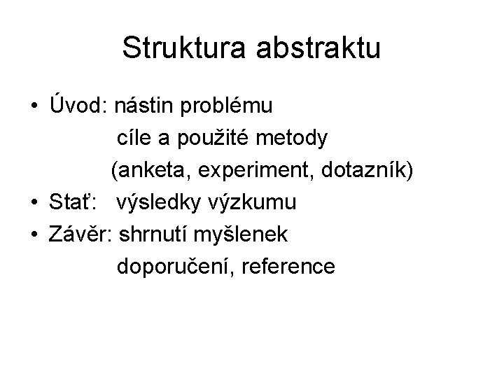 Struktura abstraktu • Úvod: nástin problému cíle a použité metody (anketa, experiment, dotazník) •