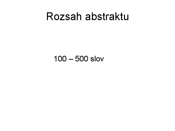 Rozsah abstraktu 100 – 500 slov 