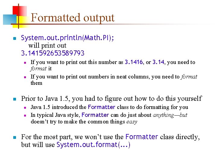 Formatted output n System. out. println(Math. PI); will print out 3. 141592653589793 n n