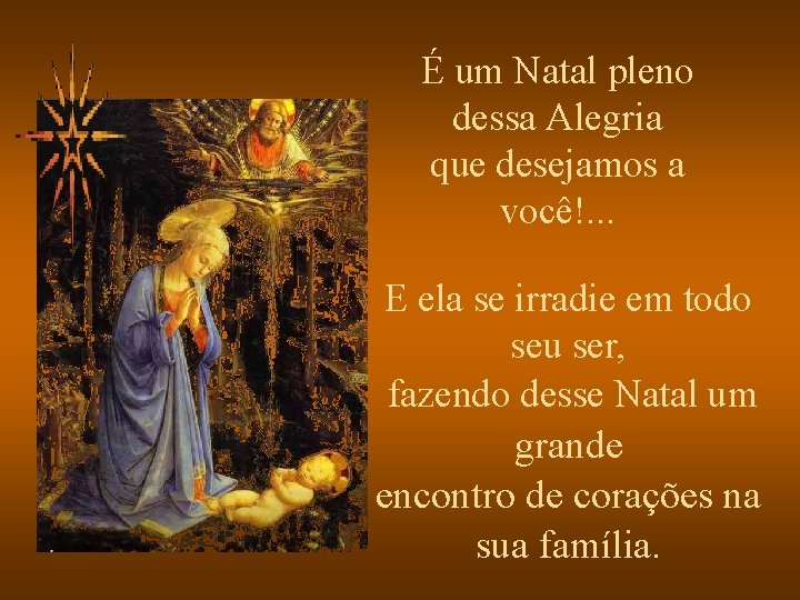 É um Natal pleno dessa Alegria que desejamos a você!. . . E ela