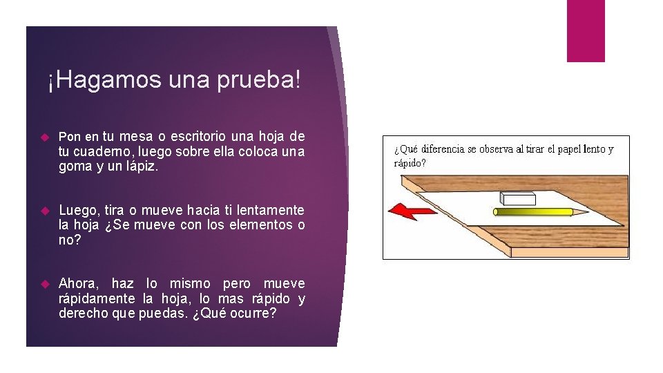 ¡Hagamos una prueba! Pon en tu mesa o escritorio una hoja de tu cuaderno,