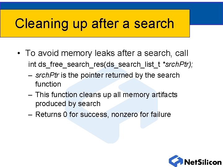 Cleaning up after a search • To avoid memory leaks after a search, call
