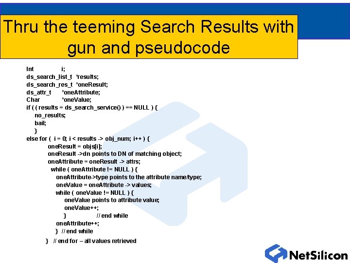 Thru the teeming Search Results with gun and pseudocode Int i; ds_search_list_t *results; ds_search_res_t
