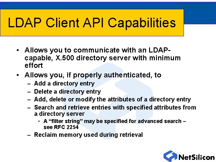 LDAP Client API Capabilities • Allows you to communicate with an LDAPcapable, X. 500