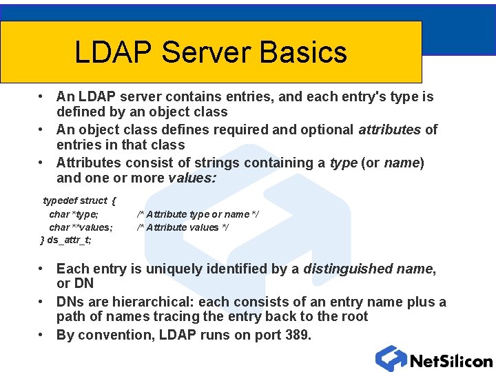 LDAP Server Basics • An LDAP server contains entries, and each entry's type is