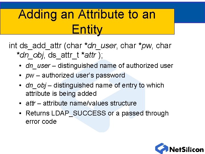 Adding an Attribute to an Entity int ds_add_attr (char *dn_user, char *pw, char *dn_obj,