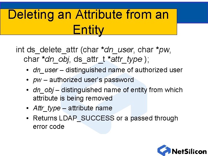 Deleting an Attribute from an Entity int ds_delete_attr (char *dn_user, char *pw, char *dn_obj,