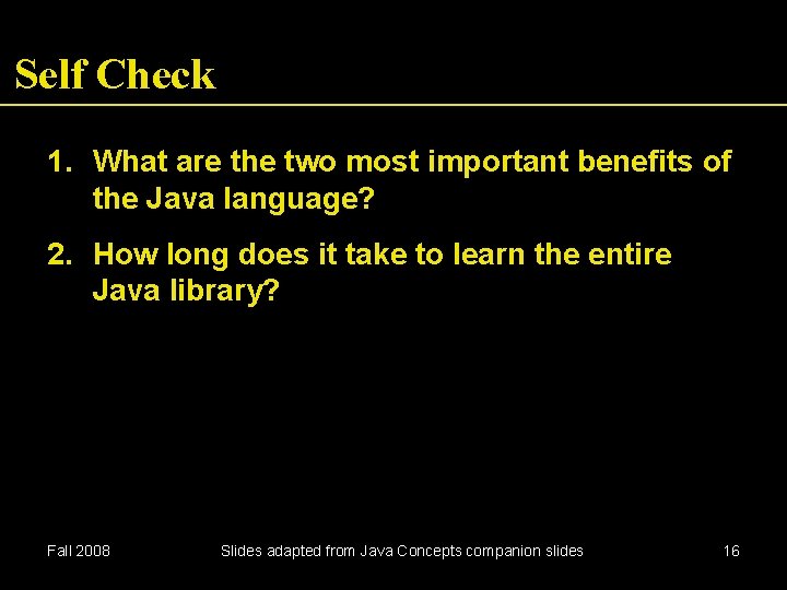 Self Check 1. What are the two most important benefits of the Java language?