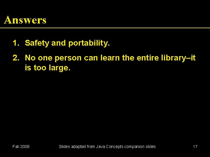 Answers 1. Safety and portability. 2. No one person can learn the entire library–it