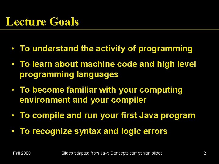 Lecture Goals • To understand the activity of programming • To learn about machine