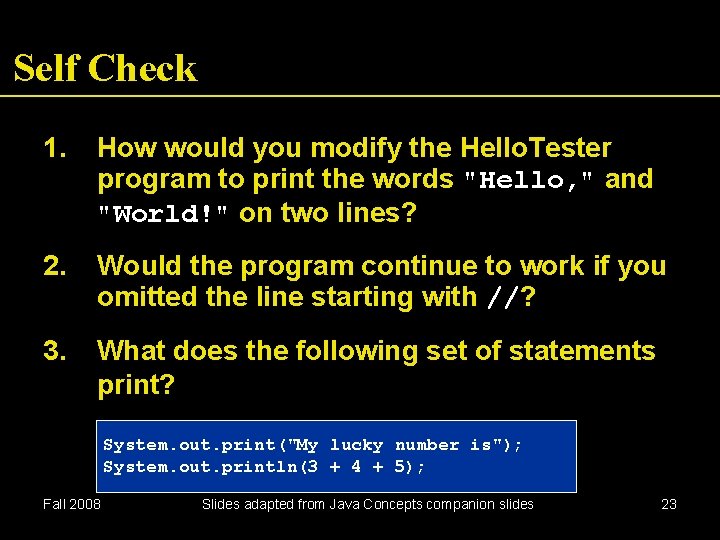 Self Check 1. How would you modify the Hello. Tester program to print the