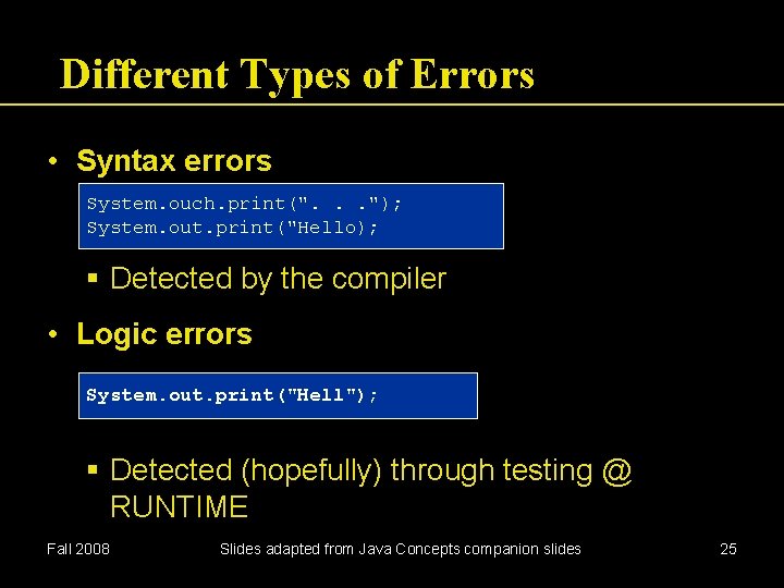 Different Types of Errors • Syntax errors System. ouch. print(". . . "); System.
