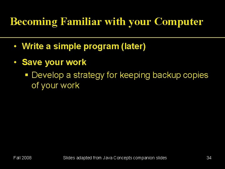 Becoming Familiar with your Computer • Write a simple program (later) • Save your