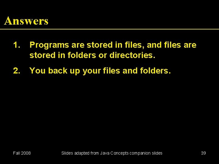 Answers 1. Programs are stored in files, and files are stored in folders or