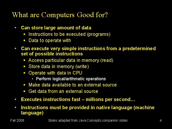 What are Computers Good for? • Can store large amount of data Instructions to