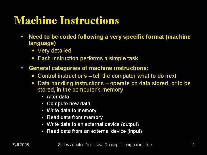 Machine Instructions • Need to be coded following a very specific format (machine language)