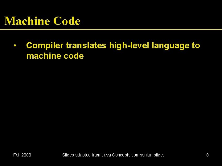 Machine Code • Compiler translates high-level language to machine code Fall 2008 Slides adapted