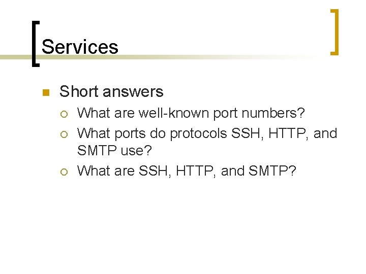 Services n Short answers ¡ ¡ ¡ What are well-known port numbers? What ports