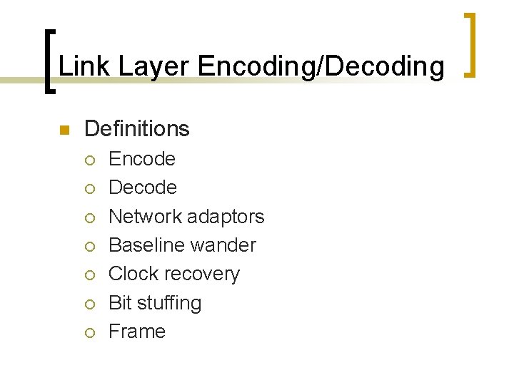 Link Layer Encoding/Decoding n Definitions ¡ ¡ ¡ ¡ Encode Decode Network adaptors Baseline