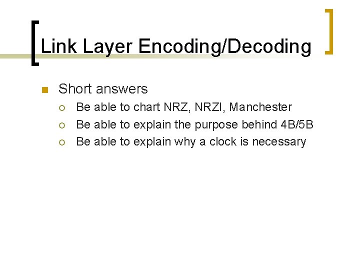 Link Layer Encoding/Decoding n Short answers ¡ ¡ ¡ Be able to chart NRZ,