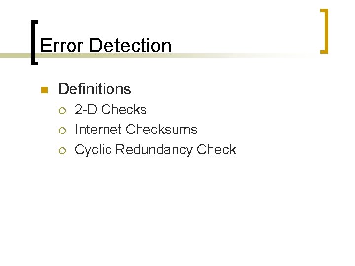 Error Detection n Definitions ¡ ¡ ¡ 2 -D Checks Internet Checksums Cyclic Redundancy