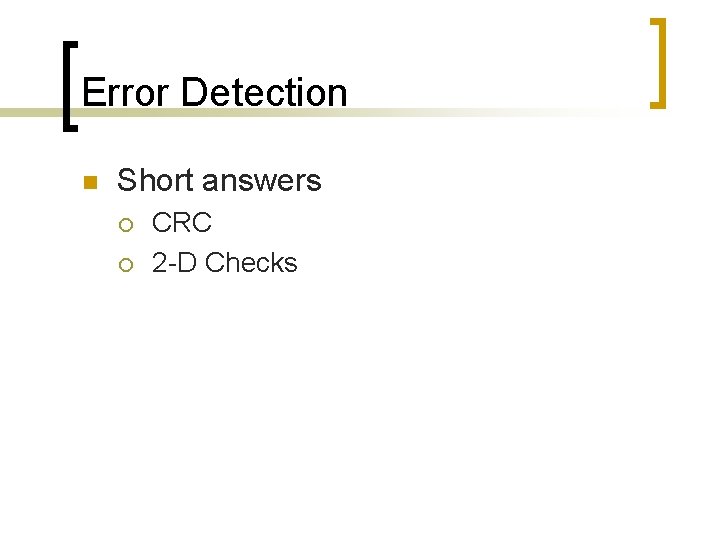 Error Detection n Short answers ¡ ¡ CRC 2 -D Checks 