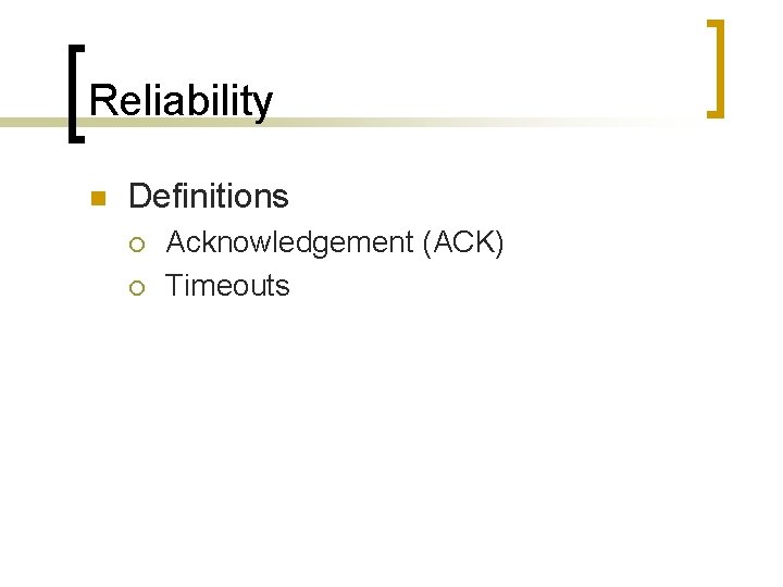 Reliability n Definitions ¡ ¡ Acknowledgement (ACK) Timeouts 