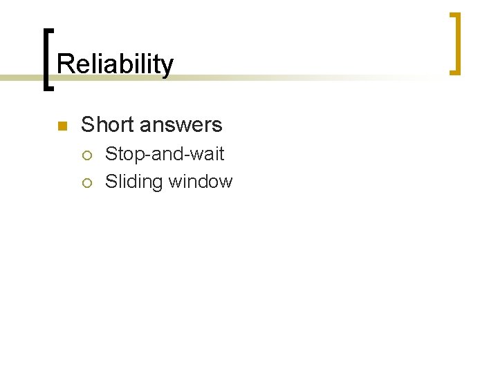 Reliability n Short answers ¡ ¡ Stop-and-wait Sliding window 