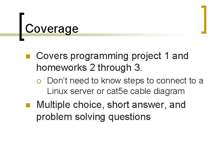 Coverage n Covers programming project 1 and homeworks 2 through 3. ¡ n Don’t