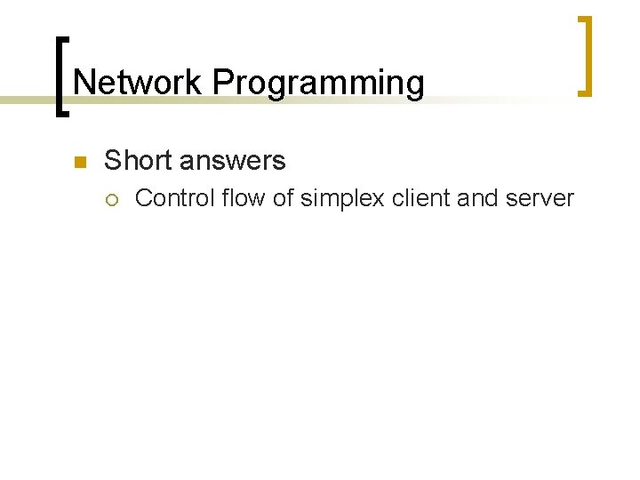 Network Programming n Short answers ¡ Control flow of simplex client and server 