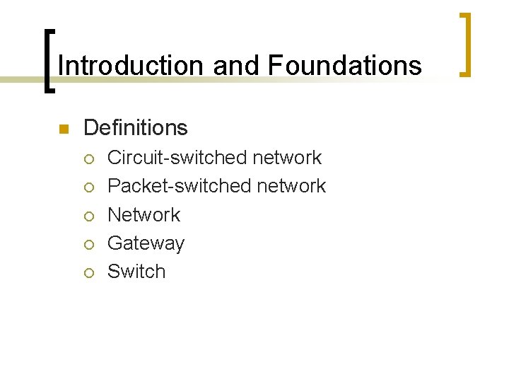 Introduction and Foundations n Definitions ¡ ¡ ¡ Circuit-switched network Packet-switched network Network Gateway