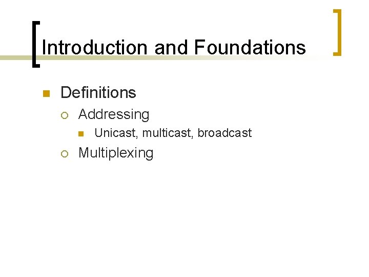 Introduction and Foundations n Definitions ¡ Addressing n ¡ Unicast, multicast, broadcast Multiplexing 