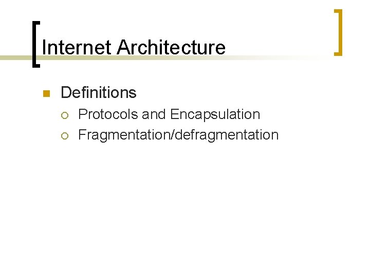Internet Architecture n Definitions ¡ ¡ Protocols and Encapsulation Fragmentation/defragmentation 