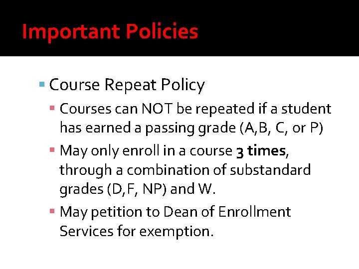 Important Policies Course Repeat Policy Courses can NOT be repeated if a student has