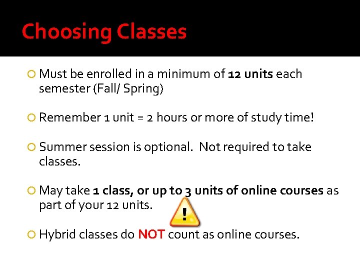 Choosing Classes Must be enrolled in a minimum of 12 units each semester (Fall/