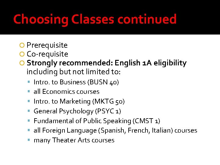 Choosing Classes continued Prerequisite Co-requisite Strongly recommended: English 1 A eligibility including but not