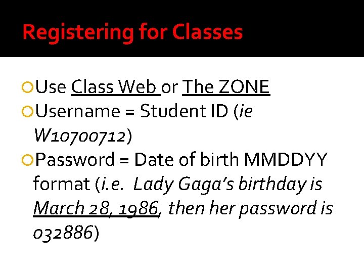 Registering for Classes Use Class Web or The ZONE Username = Student ID (ie