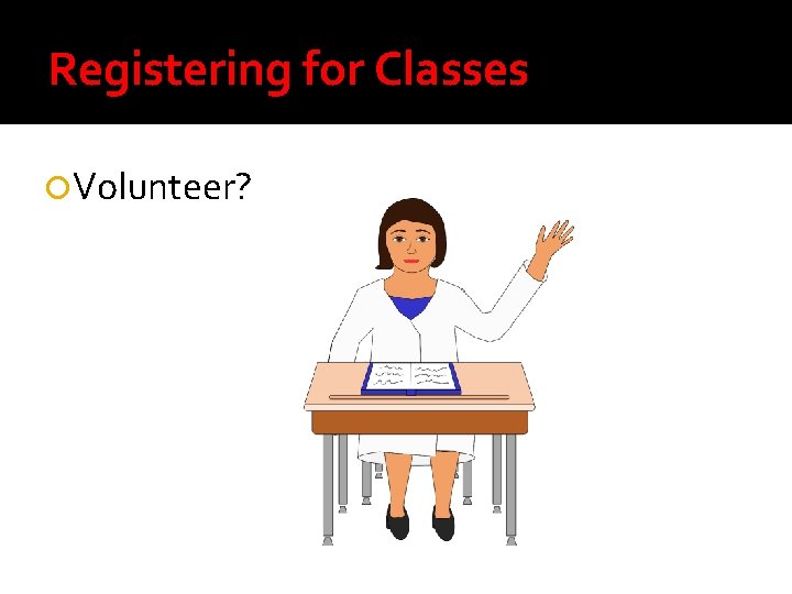 Registering for Classes Volunteer? 