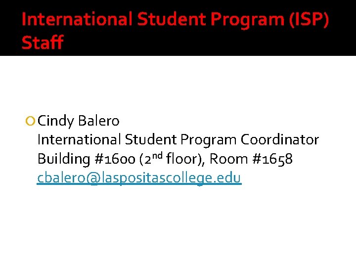 International Student Program (ISP) Staff Cindy Balero International Student Program Coordinator Building #1600 (2