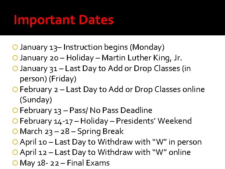 Important Dates January 13– Instruction begins (Monday) January 20 – Holiday – Martin Luther