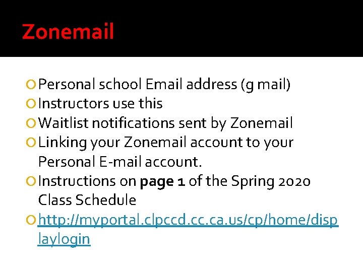 Zonemail Personal school Email address (g mail) Instructors use this Waitlist notifications sent by