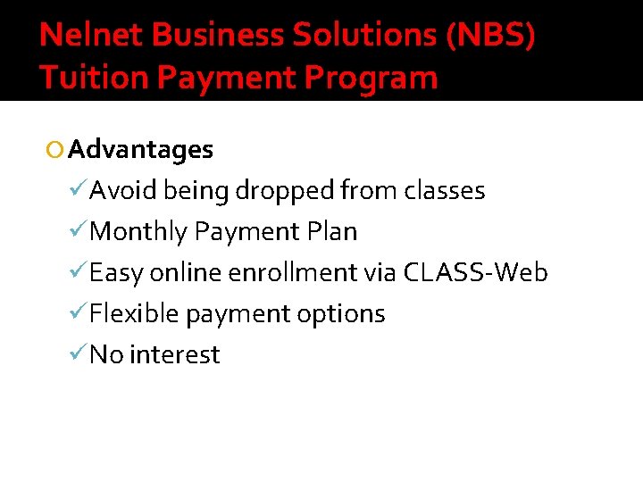 Nelnet Business Solutions (NBS) Tuition Payment Program Advantages üAvoid being dropped from classes üMonthly